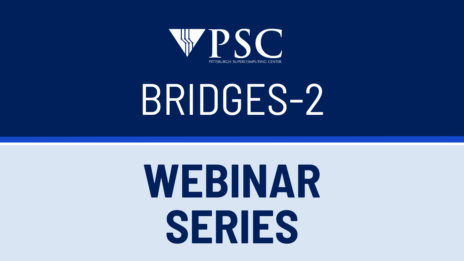 A graphic with the PSC logo and the words "Bridges-2 Webinar Series"