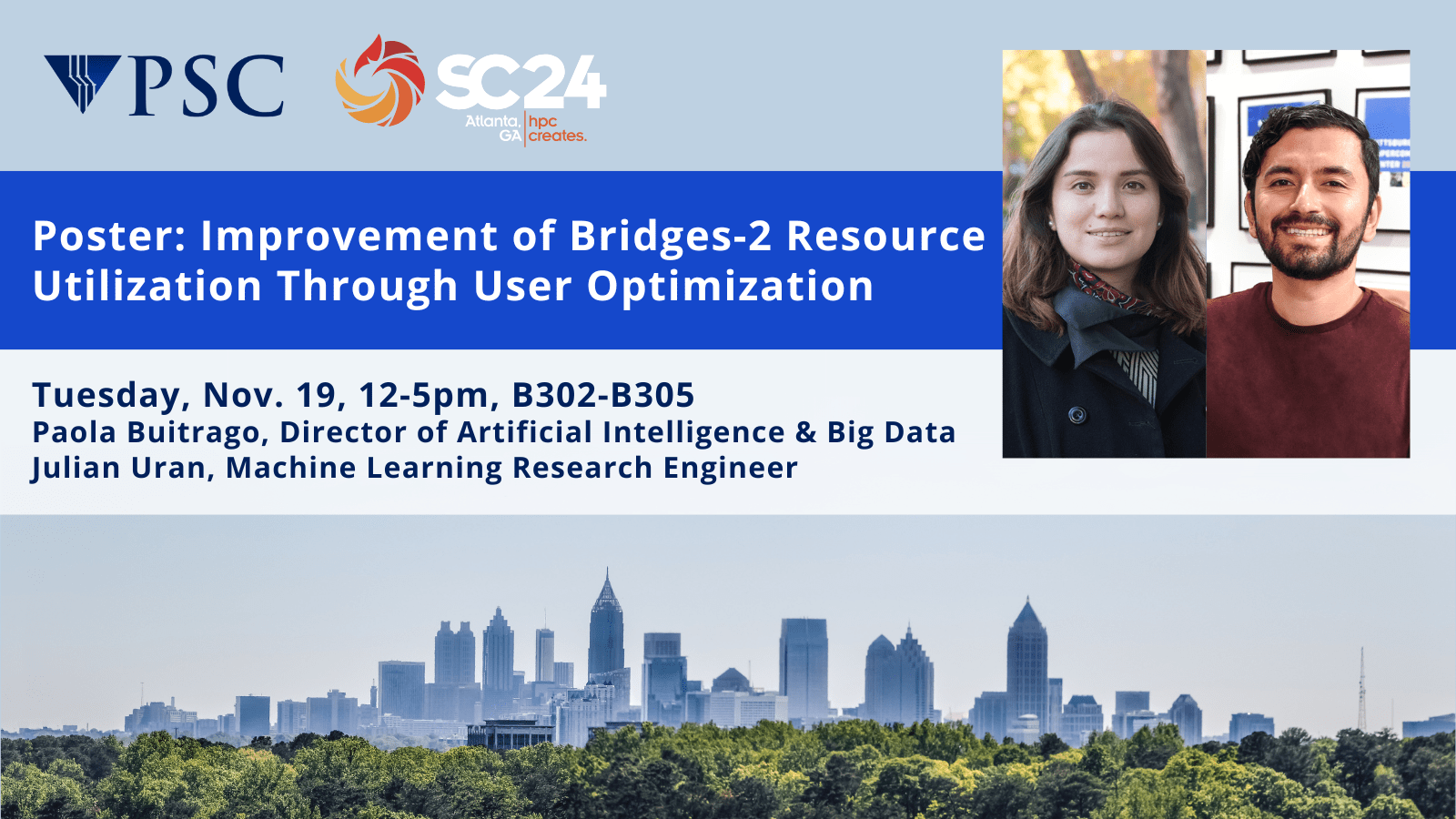 Poster: Improvement of Bridges-2 Resource Utilization Through User Optimization. Tuesday, Nov. 19, 12-5pm, B302-B305<br />
Paola Buitrago, Director of Artificial Intelligence & Big Data<br />
Julian Uran, Machine Learning Research Engineer